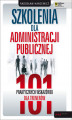 Okładka książki: Szkolenia dla administracji publicznej. 101 praktycznych wskazówek dla trenerów