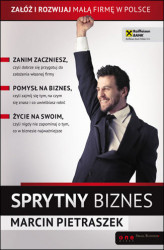 Okładka: Sprytny biznes. Załóż i rozwijaj małą firmę w Polsce