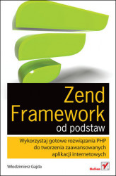 Okładka: Zend Framework od podstaw. Wykorzystaj gotowe rozwiązania PHP do tworzenia zaawansowanych aplikacji internetowych