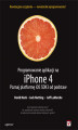 Okładka książki: Programowanie aplikacji na iPhone 4. Poznaj platformę iOS SDK3 od podstaw