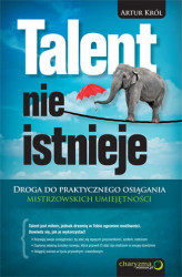 Okładka: Talent nie istnieje. Droga do praktycznego osiągania mistrzowskich umiejętności