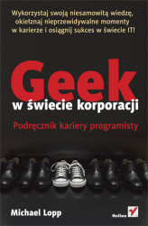 Okładka: Geek w świecie korporacji. Podręcznik kariery programisty