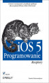Okładka książki: iOS 5. Programowanie. Receptury