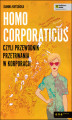Okładka książki: Homo corporaticus, czyli przewodnik przetrwania w korporacji