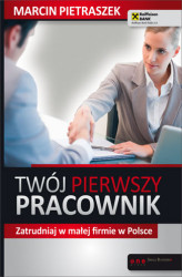 Okładka: Twój pierwszy pracownik. Zatrudniaj w małej firmie w Polsce