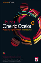 Okładka: Ubuntu Oneiric Ocelot. Przesiądź się na system open source