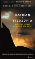 Okładka książki: Batman i filozofia. Mroczny rycerz nareszcie bez maski