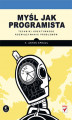 Okładka książki: Myśl jak programista. Techniki kreatywnego rozwiązywania problemów
