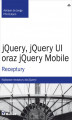 Okładka książki: jQuery, jQuery UI oraz jQuery Mobile. Receptury