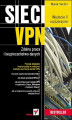 Okładka książki: Sieci VPN. Zdalna praca i bezpieczeństwo danych. Wydanie II rozszerzone