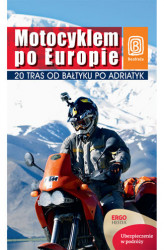 Okładka: Motocyklem po Europie. 20 tras od Bałtyku po Adriatyk. Wydanie 1