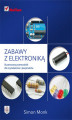 Okładka książki: Zabawy z elektroniką. Ilustrowany przewodnik dla wynalazców i pasjonatów