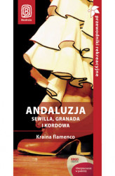 Okładka: Andaluzja. Sewilla, Granada i Kordowa. Kraina flamenco. Przewodnik rekreacyjny
