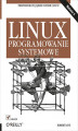 Okładka książki: Linux. Programowanie systemowe. Wydanie II