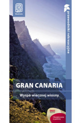 Okładka: Gran Canaria. Wyspa wiecznej wiosny. Przewodnik rekreacyjny. Wydanie 1