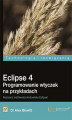 Okładka książki: Eclipse 4. Programowanie wtyczek na przykładach