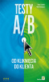 Okładka książki: Testy A/B. Od kliknięcia do klienta