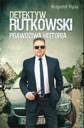 Okładka: Detektyw Rutkowski. Prawdziwa historia