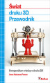 Okładka książki: Świat druku 3D. Przewodnik