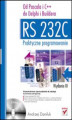 Okładka książki: RS 232C - praktyczne programowanie. Od Pascala i C++ do Delphi i Buildera. Wydanie III