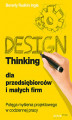 Okładka książki: Design Thinking dla przedsiębiorców i małych firm. Potęga myślenia projektowego w codziennej pracy