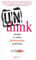 Okładka książki: Unthink. Obudź w sobie kreatywnego geniusza