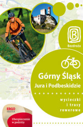 Okładka: Górny Śląsk, Jura i Podbeskidzie. Wycieczki i trasy rowerowe. Wydanie 1