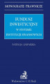Okładka książki: Fundusz inwestycyjny w systemie instytucji finansowych
