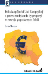 Okładka: Polityka spójności UE a proces zmniejszenia dysproporcji w rozwoju gospodarczym Polski