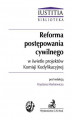 Okładka książki: Reforma postępowania cywilnego w świetle projektów Komisji Kodyfikacyjnej
