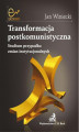 Okładka książki: Transformacja postkomunistyczna Studium przypadku zmian instytucjonalnych