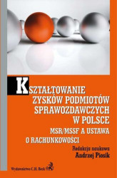 Okładka: Kształtowanie zysków podmiotów sprawozdawczych w Polsce. MSR/MSSF a ustawa o rachunkowości