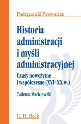 Okładka: Historia administracji i myśli administracyjnej. Czasy nowożytne i współczesne (XVI - XX w.)