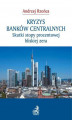 Okładka książki: Kryzys banków centralnych. Skutki stopy procentowej bliskiej zera