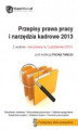 Okładka książki: Przepisy prawa pracy i narzędzia kadrowe 2013