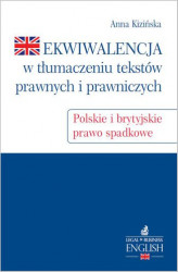 Okładka: Ekwiwalencja w tłumaczeniu tekstów prawnych i prawniczych. Polskie i brytyjskie prawo spadkowe