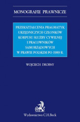 Okładka: Przekształcenia pragmatyk urzędniczych członków korpusu służby cywilnej i pracowników samorządowych w prawie polskim po 1989 r.