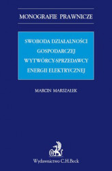 Okładka: Swoboda działalności gospodarczej wytwórcy - sprzedawcy energii elektrycznej
