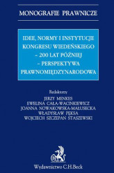 Okładka: Idee normy i instytucje Kongresu Wiedeńskiego - 200 lat później - perspektywa międzynarodowa
