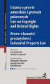 Okładka książki: Ustawa o prawie autorskim i prawach pokrewnych. Prawo własności przemysłowej. Law of Copyright and Related Rights. Idustrial Property Law