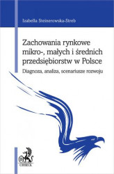 Okładka: Zachowania rynkowe mikro- małych i średnich przedsiębiorstw w Polsce. Diagnoza analiza scenariusze rozwoju