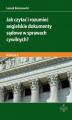Okładka książki: Jak czytać i rozumieć angielskie dokumenty sądowe w sprawach cywilnych? Wydanie 3