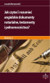 Okładka książki: Jak czytać i rozumieć angielskie dokumenty notarialne testamenty i pełnomocnictwa? Wydanie 2