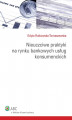 Okładka książki: Nieuczciwe praktyki na rynku bankowych usług konsumenckich