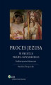 Okładka książki: Proces Jezusa w świetle prawa rzymskiego. Studium prawno-historyczne 