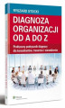 Okładka książki: Diagnoza organizacji od A do Z. Praktyczny podręcznik diagnozy dla konsultantów, trenerów i menedżerów 