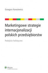 Okładka: Marketingowe strategie internacjonalizacji polskich przedsiębiorstw. Podejście holistyczne