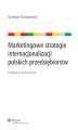 Okładka książki: Marketingowe strategie internacjonalizacji polskich przedsiębiorstw. Podejście holistyczne