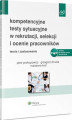 Okładka książki: Kompetencyjne testy sytuacyjne w rekrutacji, selekcji i ocenie pracowników