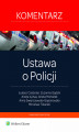 Okładka książki: Ustawa o Policji. Komentarz praktyczny. Wydanie 1